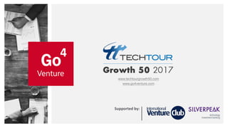 www.techtourgrowth50.com
www.go4venture.com
Supported by:
 