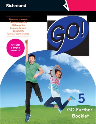 GO Further!
Booklet
Grammar reference
Grammar practice
Skills practice
Learning to learn
Social skills
External Exam practice
 