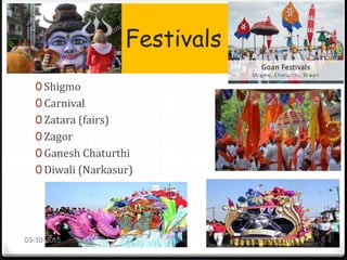 Festivals
0 Shigmo
0 Carnival
0 Zatara (fairs)
0 Zagor
0 Ganesh Chaturthi
0 Diwali (Narkasur)
03-10-2015
 