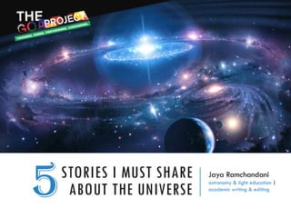 Jaya Ramchandani
astronomy & light education |
academic writing & editing
STORIES I MUST SHARE
ABOUT THE UNIVERSE5
 