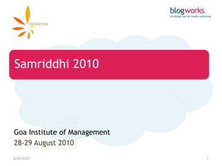 Samriddhi 2010




Goa Institute of Management
28-29 August 2010
8/30/2010                     1
 