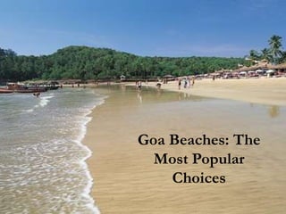 Goa Beaches: The
  Most Popular
    Choices
 