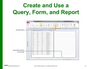 Create a Database Using a Template<br />A database template contains pre-built tables, queries, forms, and reports to perf...