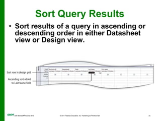 Sort Query ResultsSort results of a query in ascending or descending order in either Datasheet view or Design view.