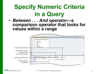 Specify Numeric Criteria in a QueryBetween . . . And operator—a comparison operator that looks for values within a range