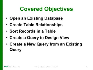 Covered ObjectivesSort Query ResultsSpecify Criteria in a QuerySpecify Numeric Criteria in a QueryUse Compound CriteriaCreate a Query Based on More Than One Table