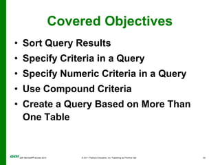 Covered ObjectivesUse Wildcards in a QueryUse Calculated Fields in a Query Calculate Statistics and Group Data in a QueryCreate a Crosstab Query