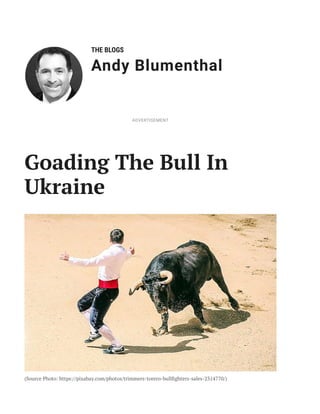 THE BLOGS
Andy Blumenthal
Goading The Bull In
Ukraine
(Source Photo: https://pixabay.com/photos/trimmers-torero-bullfighters-sales-2314770/)
ADVERTISEMENT
 