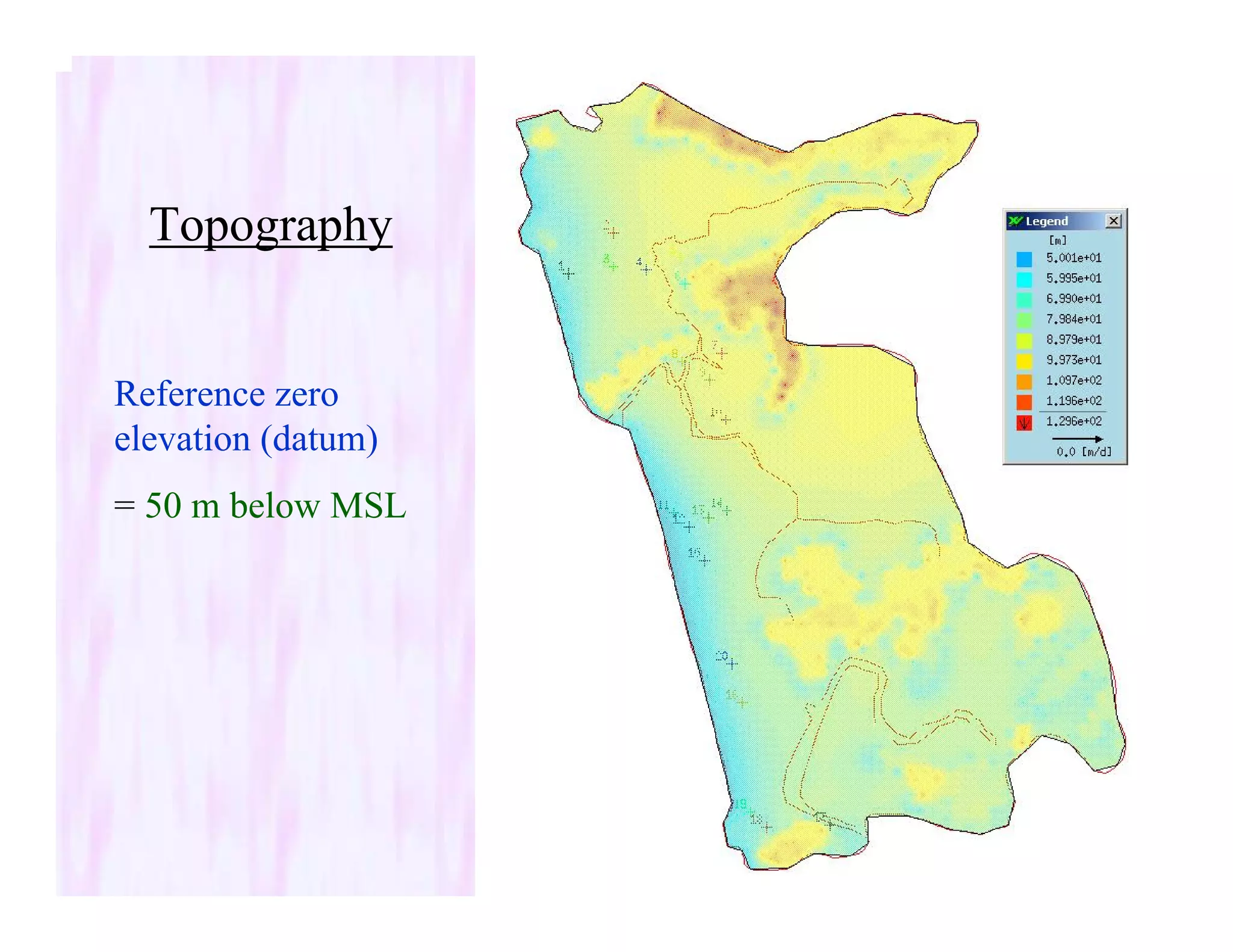 Topography
Reference zero
elevation (datum)
= 50 m below MSL
 