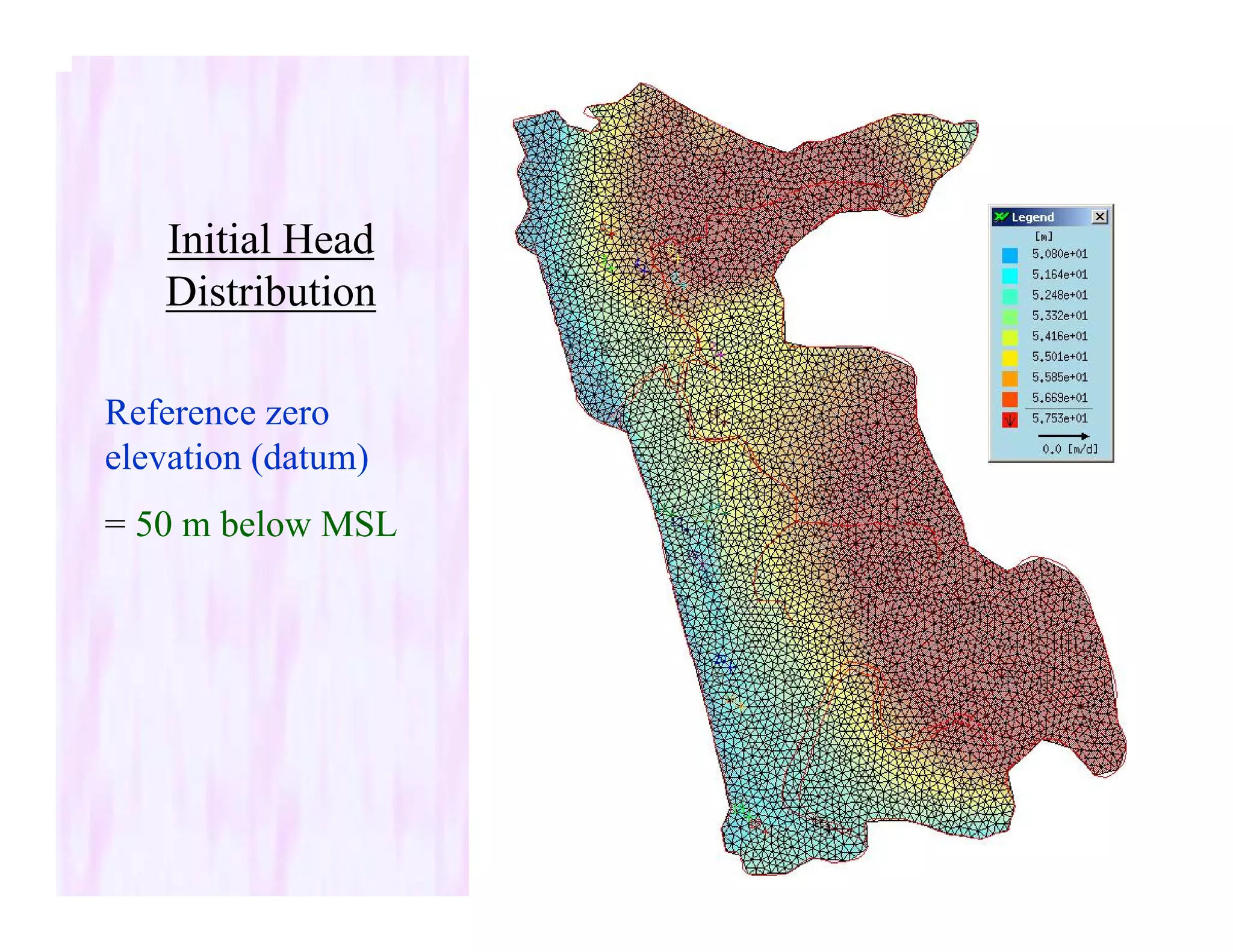 Initial Head
Distribution
Reference zero
elevation (datum)
= 50 m below MSL
 