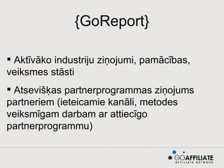 {GoReport} Aktīvāko industriju ziņojumi, pamācības, veiksmes stāsti Atsevišķas partnerprogrammas ziņojums partneriem (ieteicamie kanāli, metodes veiksmīgam darbam ar attiecīgo partnerprogrammu) 