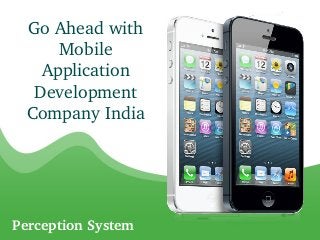 Go Ahead with 
      Mobile 
    Application 
   Development 
  Company India




Perception System
 