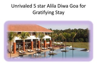 Unrivaled 5 star Alila Diwa Goa for
Gratifying Stay
 
