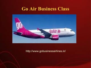 Go Air Business Class http://www.gobusinessairlines.in/ 