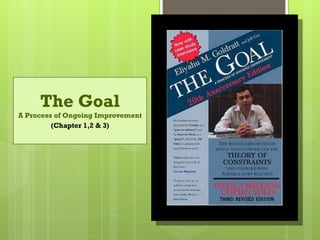 The Goal A Process of Ongoing Improvement (Chapter 1,2 & 3) 