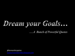 …..A Bunch of Powerful Quotes




@hemanthcrpatna
www.projectsformba.blogspot.com
 