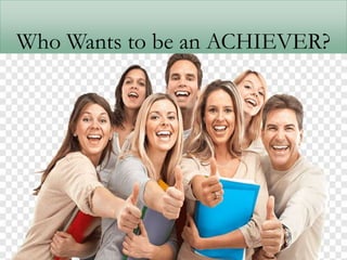 Who Wants to be an ACHIEVER?
 