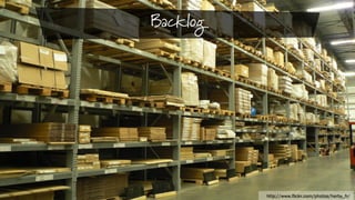 Backlog

http://www.flickr.com/photos/herby_fr/

 