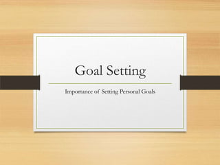 Goal Setting
Importance of Setting Personal Goals
 