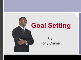 Goal Setting By Tony Osime 