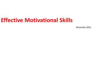 Effective Motivational Skills
December 2011

 
