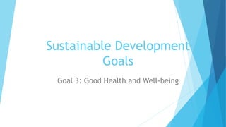 Sustainable Development
Goals
Goal 3: Good Health and Well-being
 