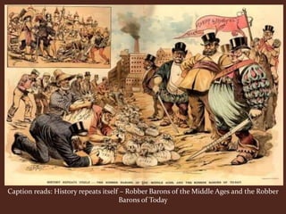 Caption reads: History repeats itself – Robber Barons of the Middle Ages and the Robber
Barons of Today
 