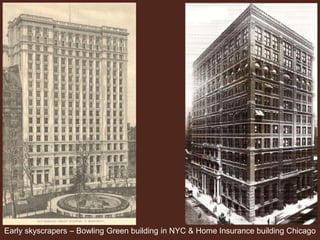 Early skyscrapers – Bowling Green building in NYC & Home Insurance building Chicago
 