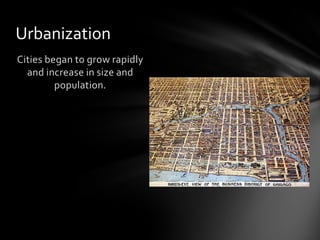 Urbanization
Cities began to grow rapidly
and increase in size and
population.

 