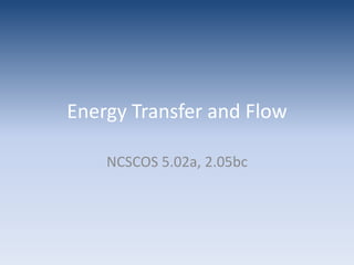 Energy Transfer and FlowNCSCOS 5.02a, 2.05bc
