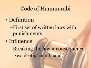Code of Hammurabi<br />Definition<br />First set of written laws with punishments<br />Influence<br />Breaking the law = c...