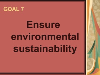 GOAL 7
Ensure
environmental
sustainability
 