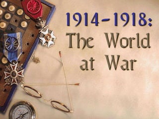 1914-1918:The Worldat War 