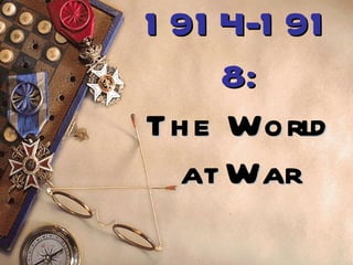 1914-1918: The World at War 