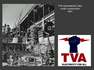 TVA Hydroelectric Dam
under construction
1941
 