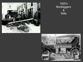 1920’s
Bootleggers
&
Stills
 