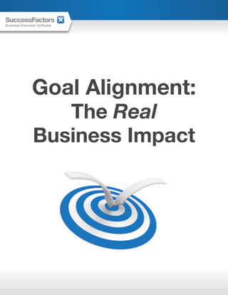 Goal Alignment:
   The Real
Business Impact
 