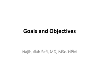 Goals and Objectives


Najibullah Safi, MD, MSc. HPM
 