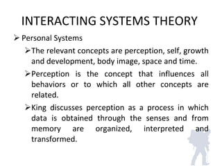INTERACTING SYSTEMS THEORY  <ul><li>Personal Systems </li></ul><ul><ul><li>The relevant concepts are perception, self, gro...
