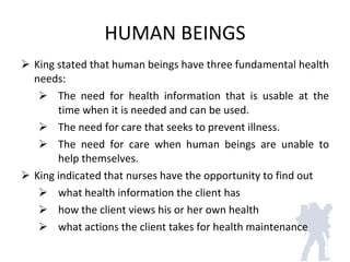 HUMAN BEINGS <ul><li>King stated that human beings have three fundamental health needs: </li></ul><ul><ul><li>The need for...