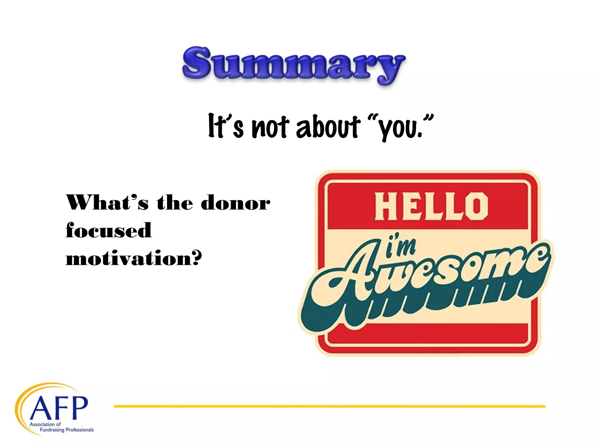 It’s not about “you.”
What’s the donor
focused
motivation?