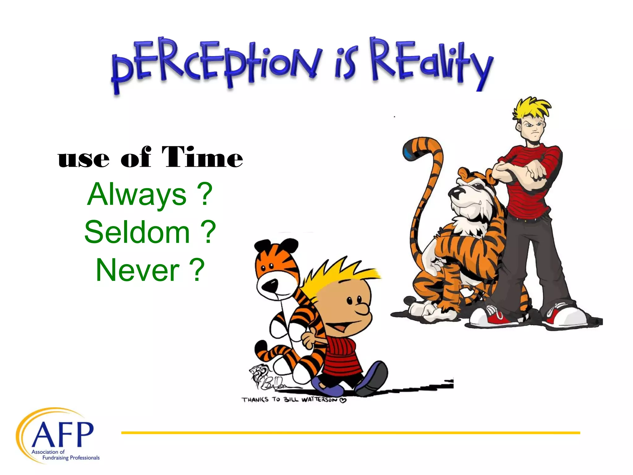 use of Time
Always ?
Seldom ?
Never ?