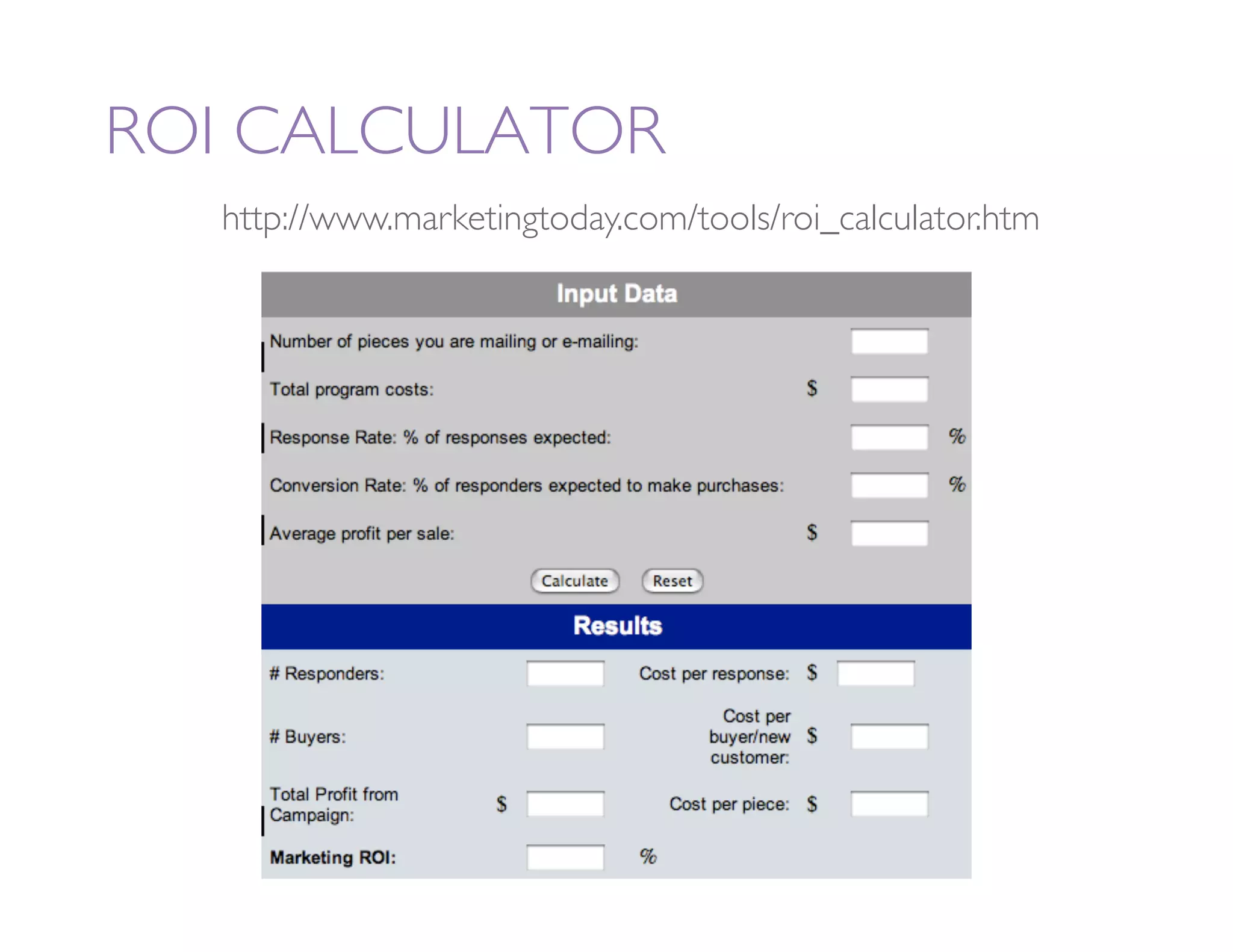 ROI CALCULATOR 
   http://www.marketingtoday.com/tools/roi_calculator.htm
 