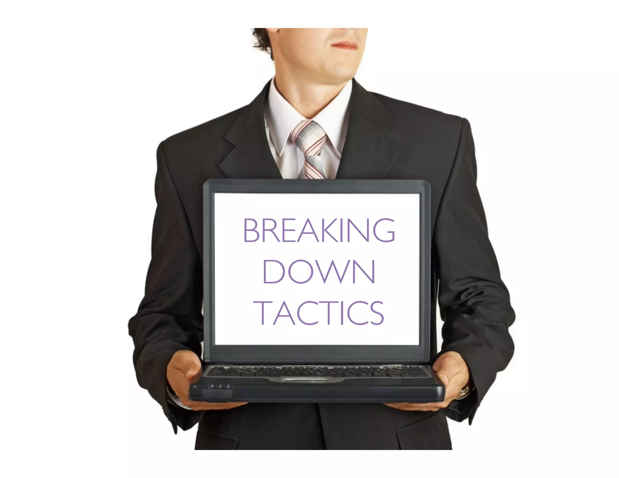 BREAKING
 DOWN
 TACTICS
 