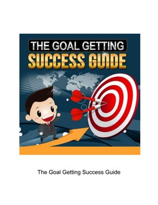The Goal Getting Success Guide
 