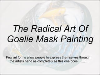 The Radical Art Of Goalie Mask Painting ,[object Object]