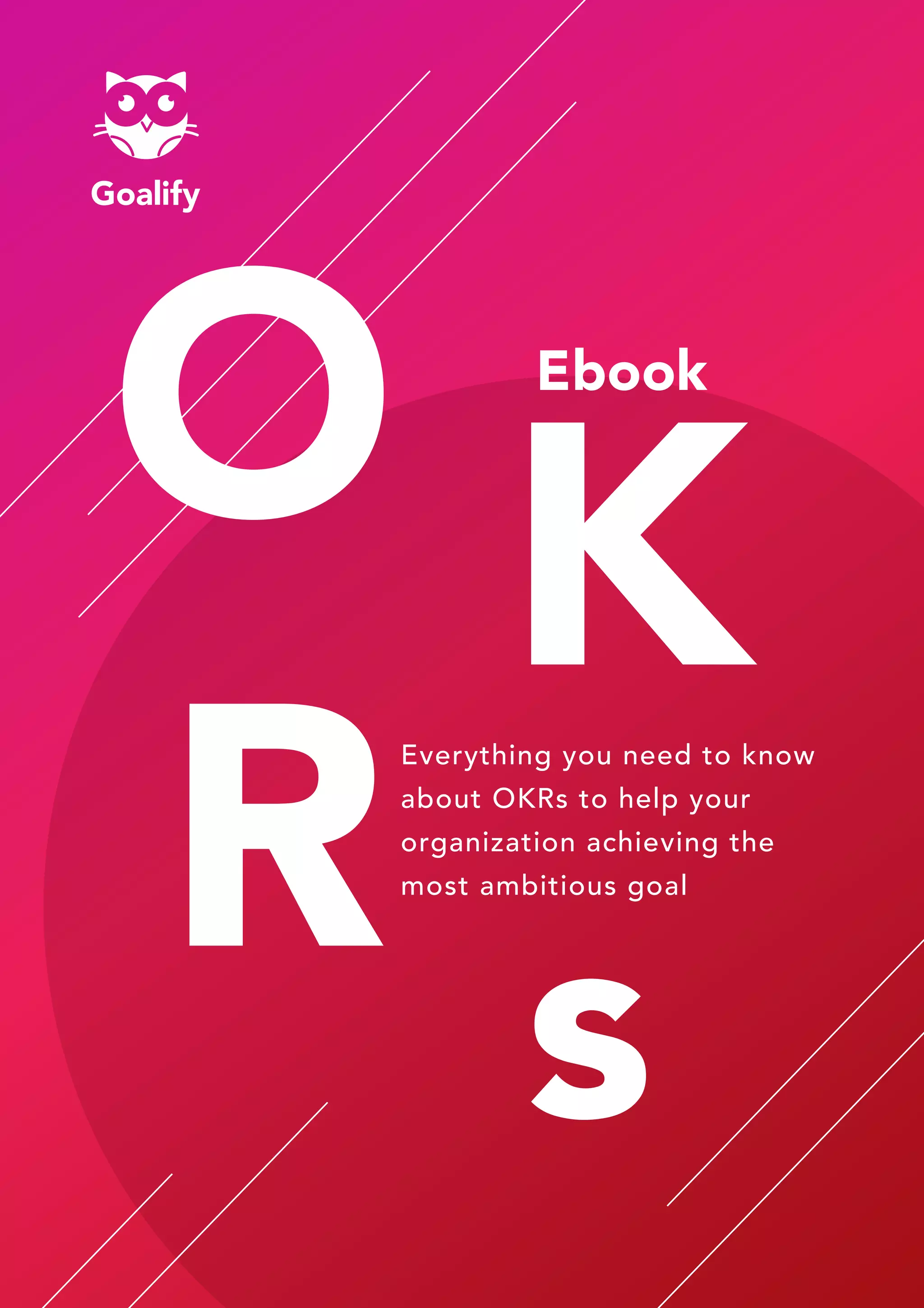 Everything you need to know
about OKRs to help your
organization achieving the
most ambitious goal
Ebook
 