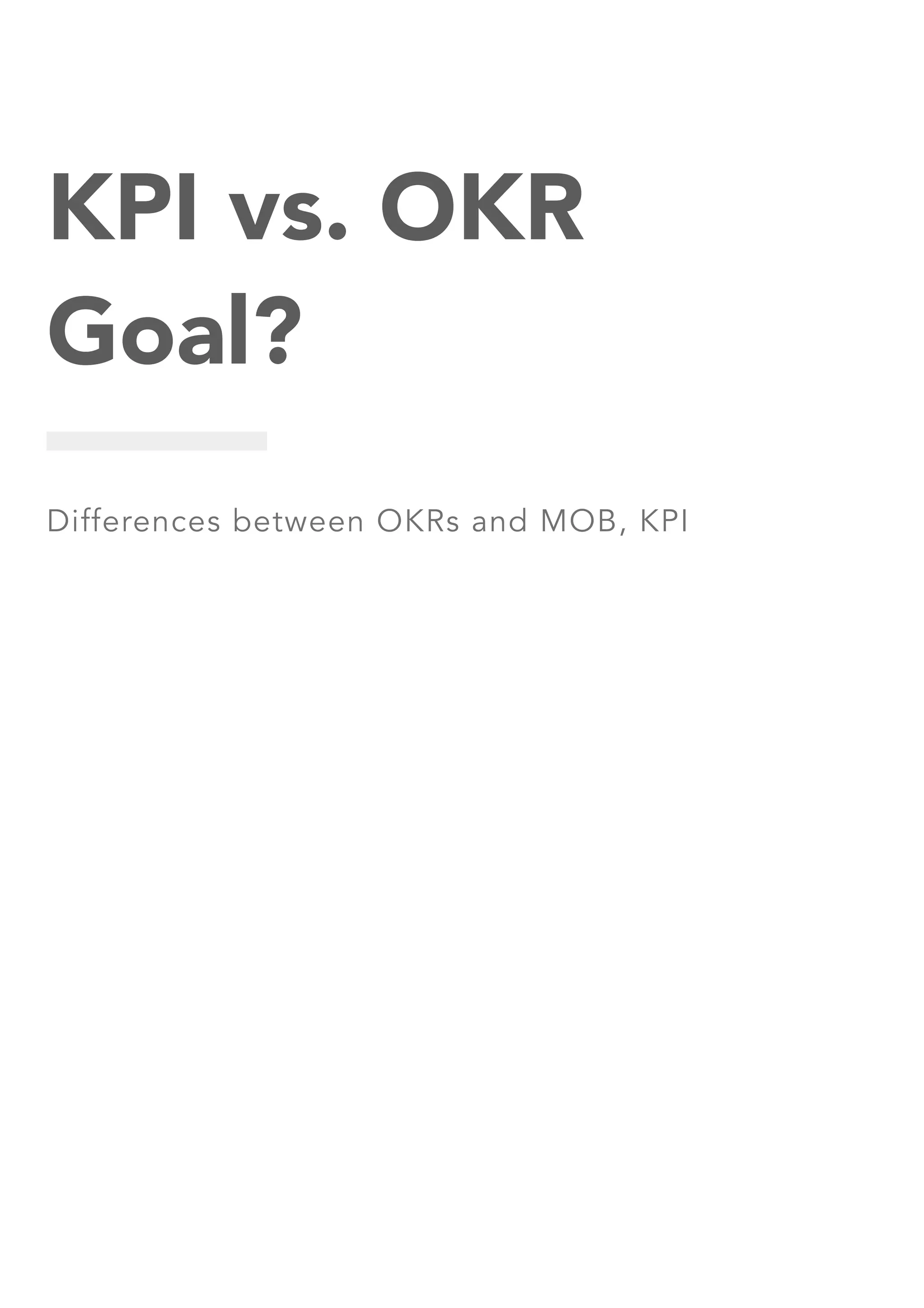 KPI vs. OKR
Goal?
Differences between OKRs and MOB, KPI
 