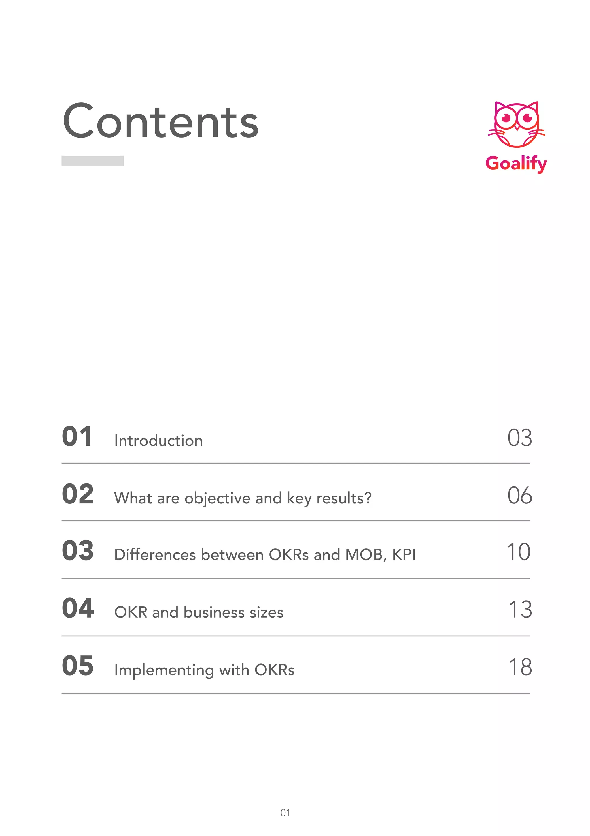 Contents
01 03Introduction
02 06What are objective and key results?
03 10Differences between OKRs and MOB, KPI
04 13OKR and business sizes
05 18Implementing with OKRs
01
 