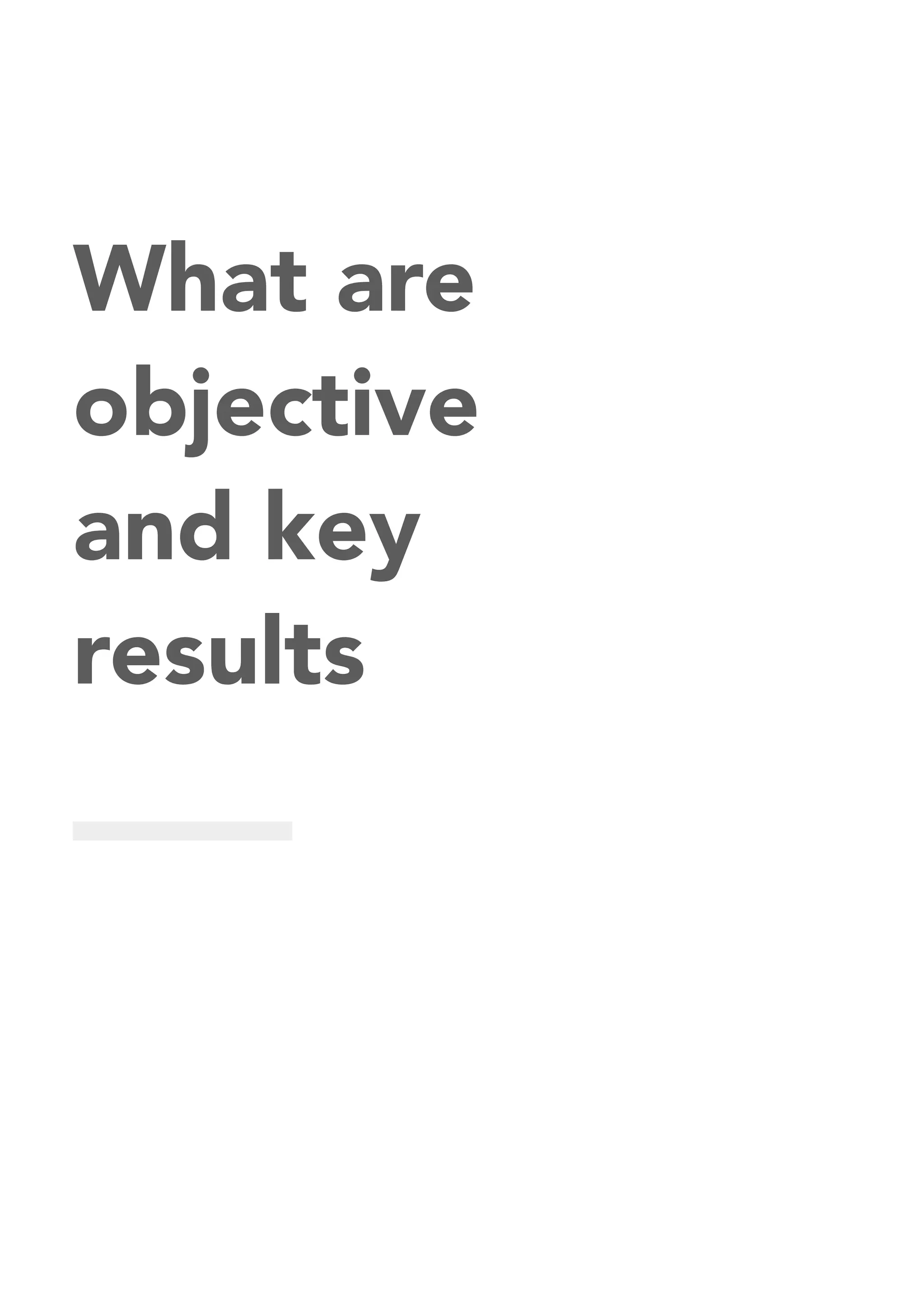 What are
objective
and key
results
 
